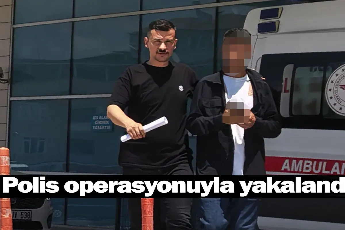 Polis operasyonuyla yakalandı
