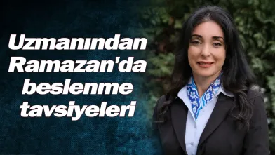 Uzmanından Ramazan'da beslenme tavsiyeleri