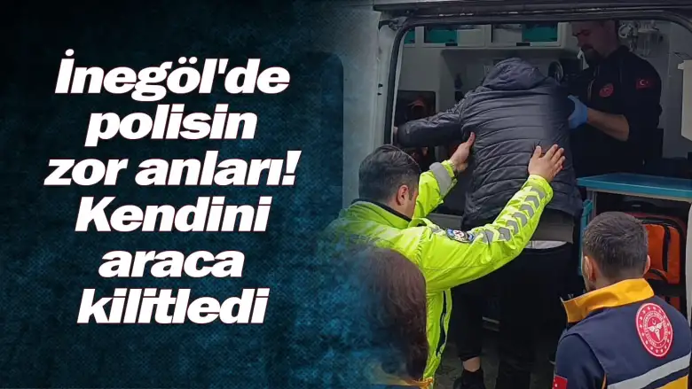 İnegöl'de polisin zor anları! Kendini araca kilitledi