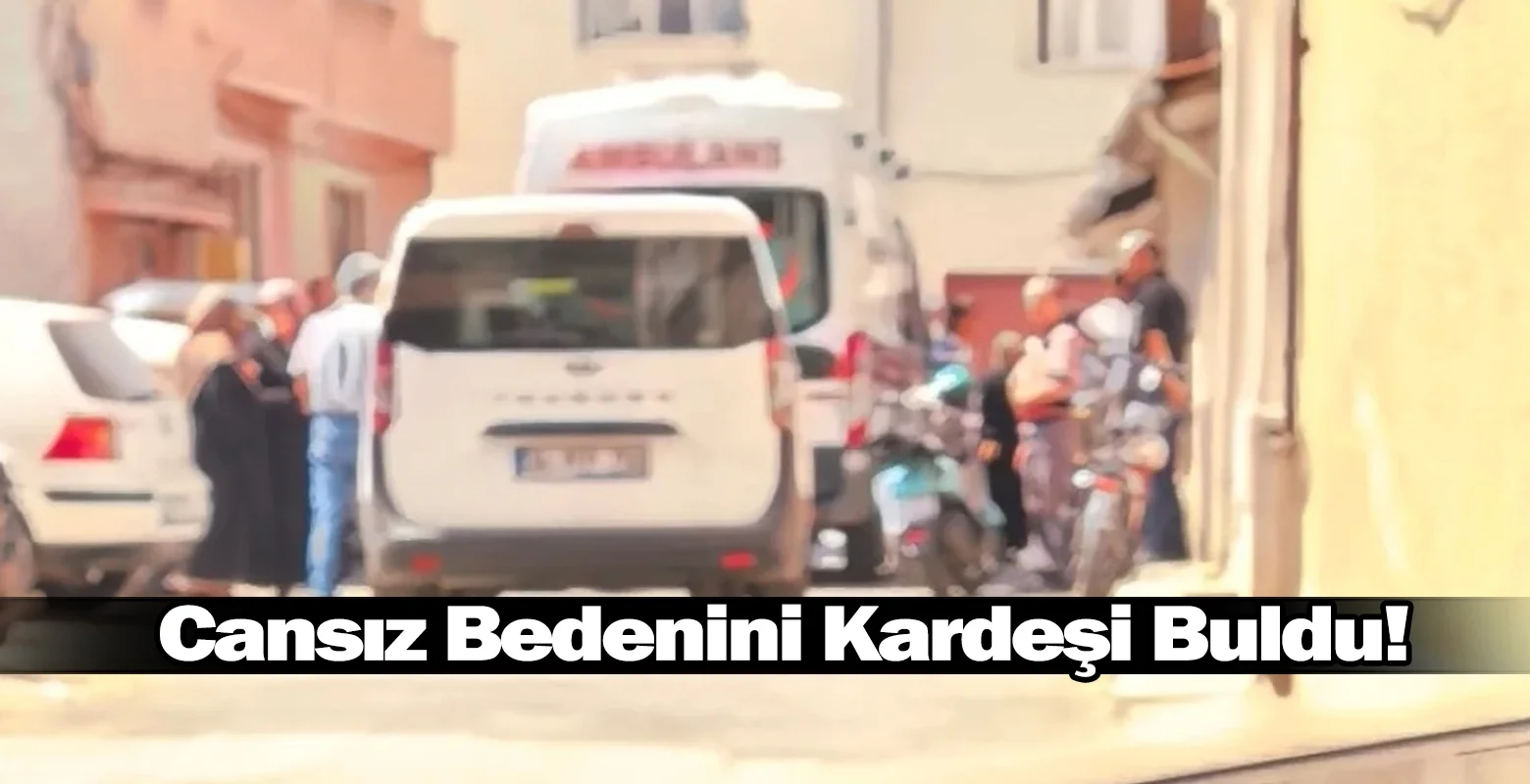 ​Cansız Bedenini Kardeşi Buldu!