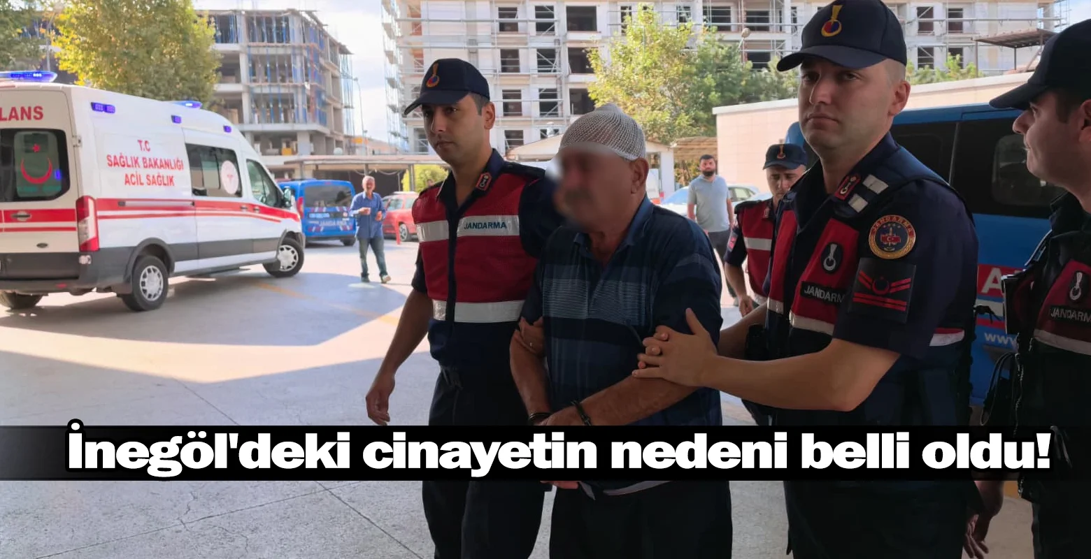 İnegöl'deki cinayetin nedeni belli oldu!
