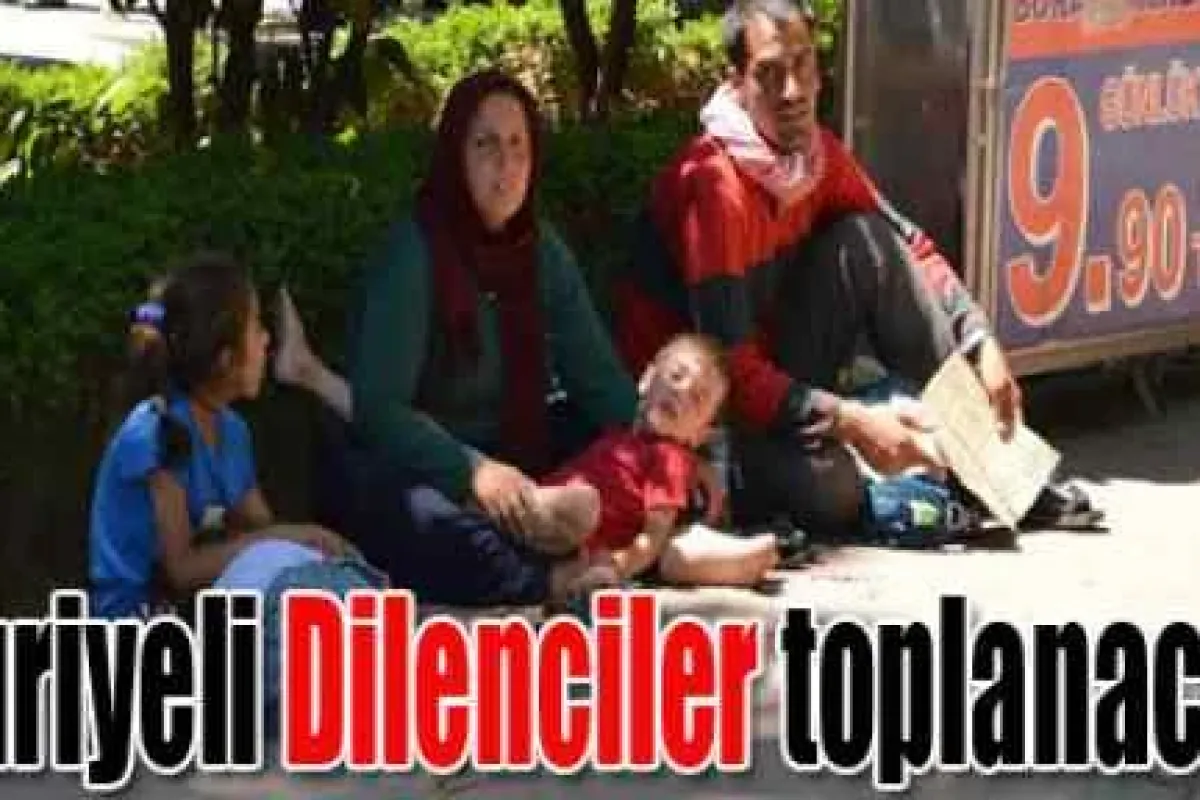 Suriyeli dilenciler kamplarda toplanacak