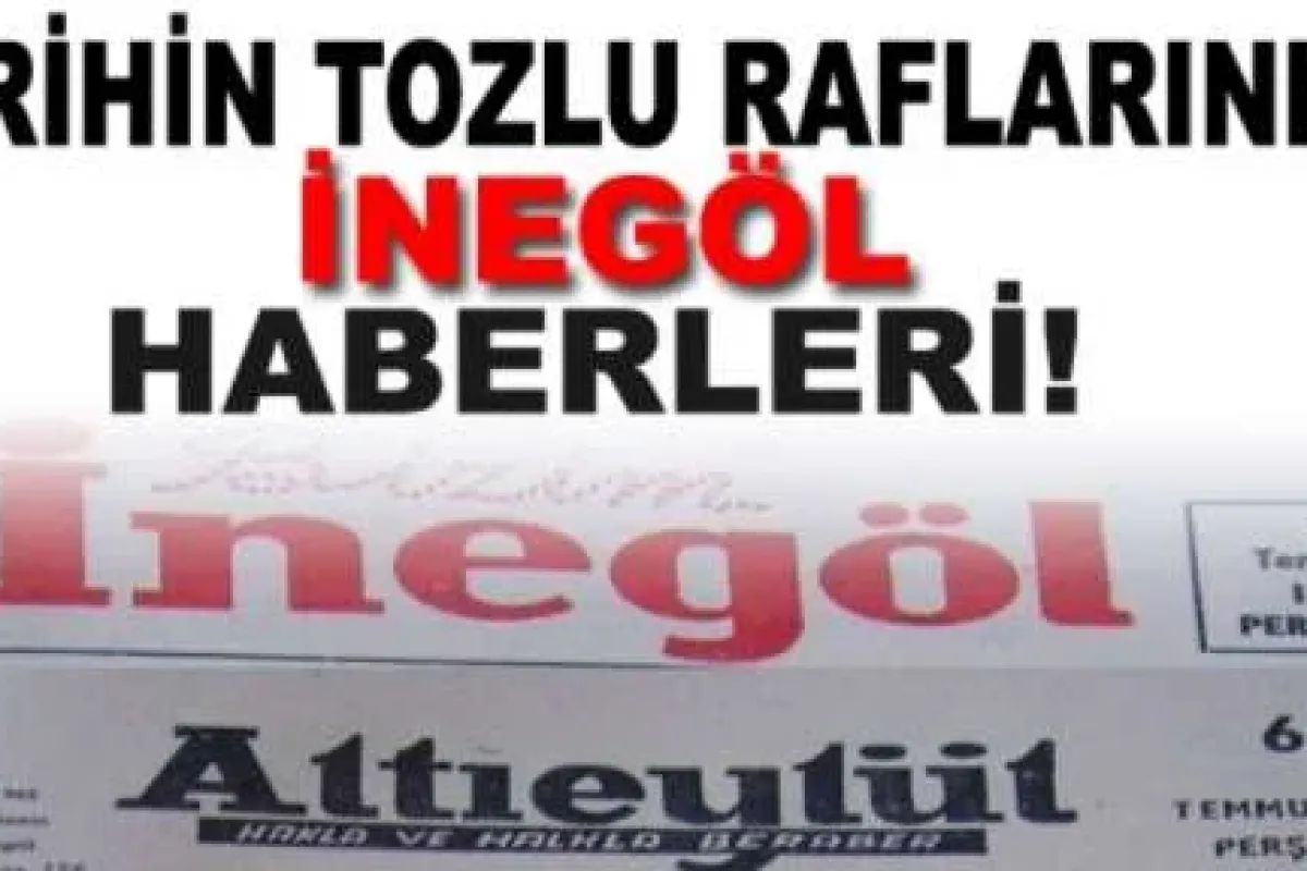 Tarihin tozlu raflarından inegöl haberleri-Ağustos