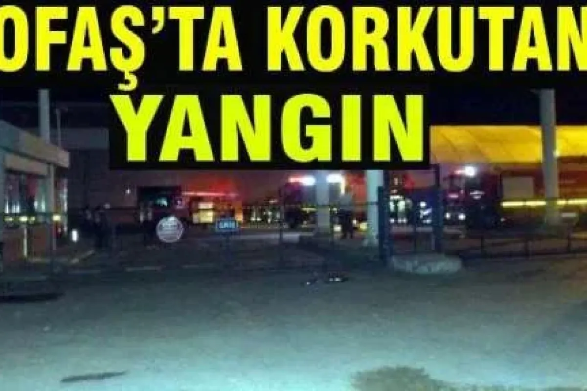 Tofaş'ta korkutan yangın!