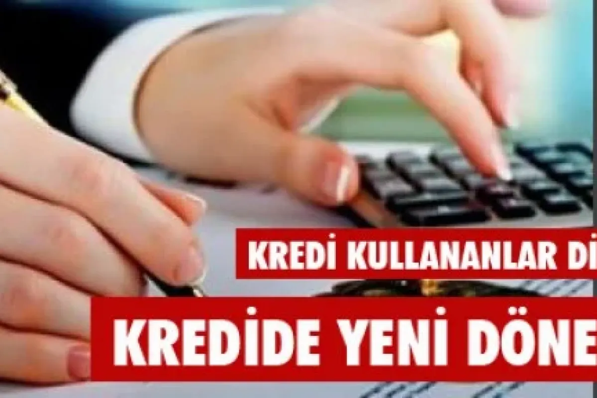 Kredilerde yeni dönem başlıyor