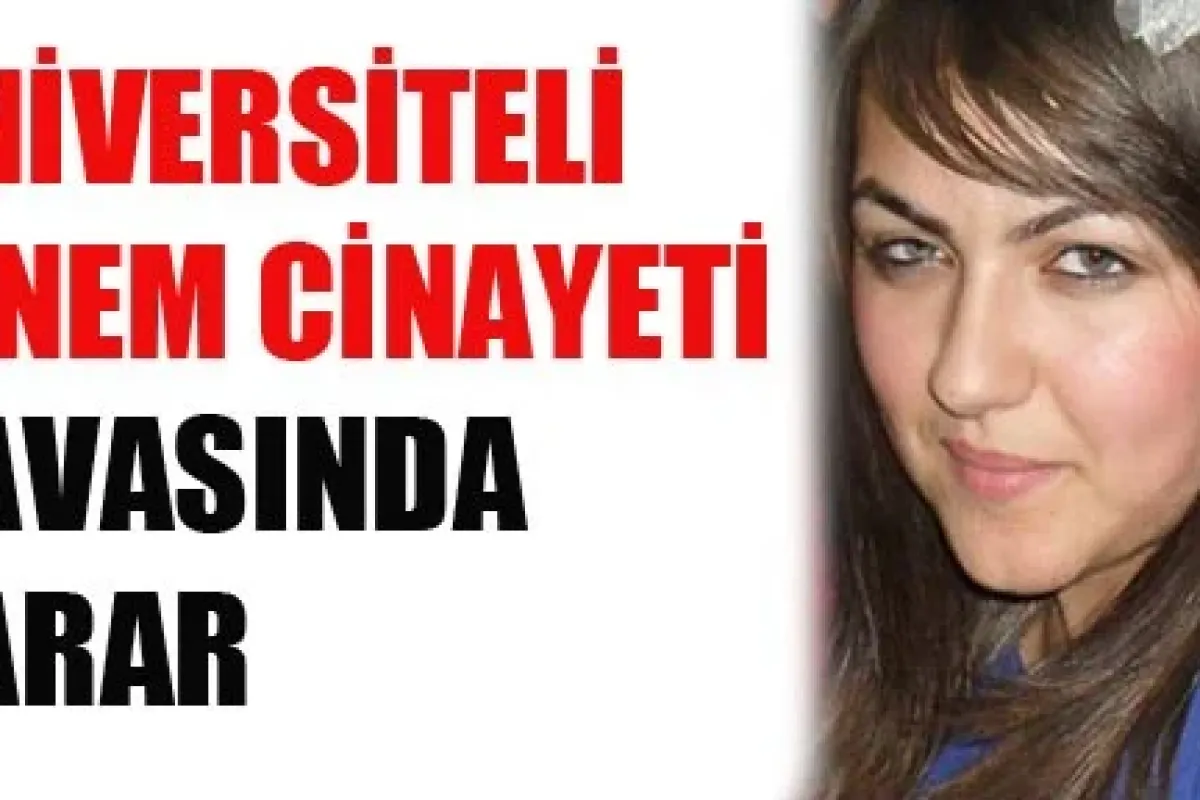 Üniversiteli Sinem Cinayeti Davasında Karar