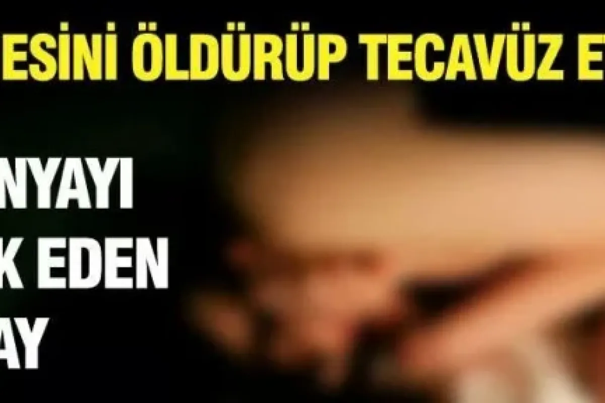 Annesini öldürüp, tecavüz etti!