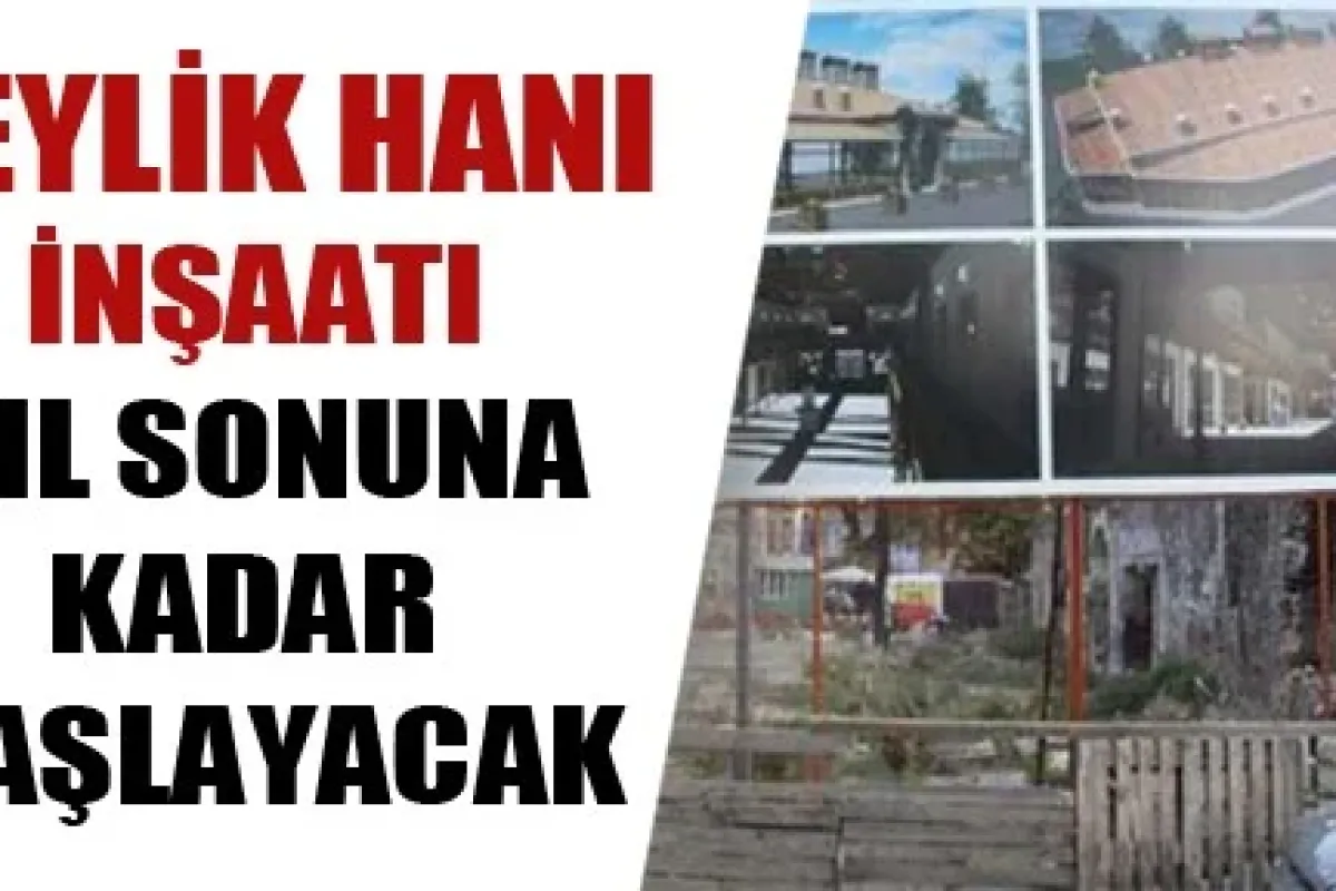Beylik Hanı İnşaatı Yıl Sonuna Kadar Başlayacak