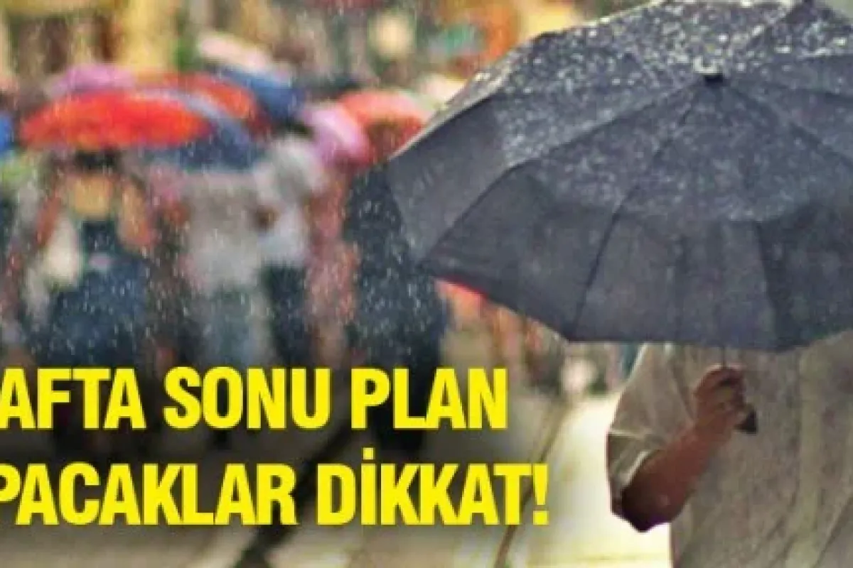 Hafta sonu plan yapanlar dikkat!