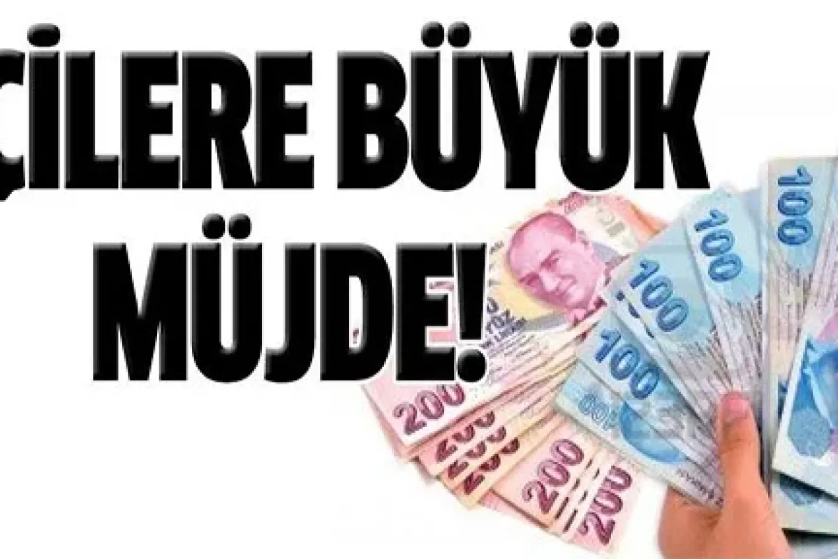 İşçilere büyük müjde!