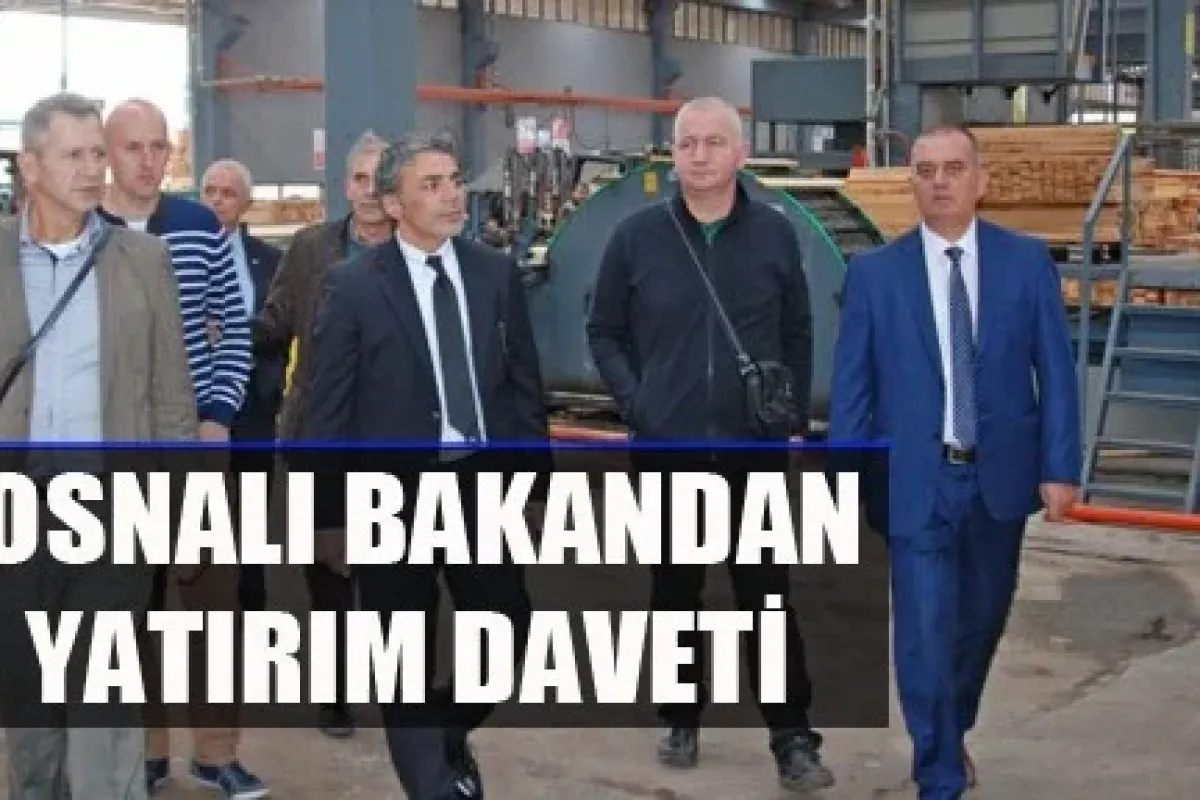 Bosnalı Bakan’dan yatırım daveti