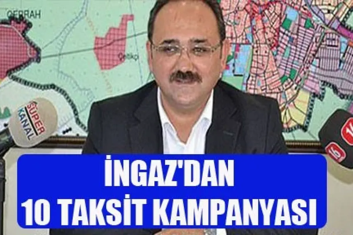 İNGAZ'dan 10 taksit kampanyası