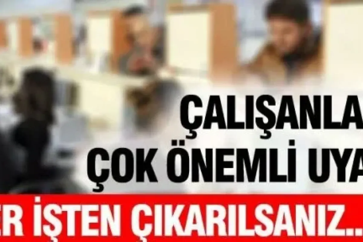 Çalışanlara çok önemli uyarı!