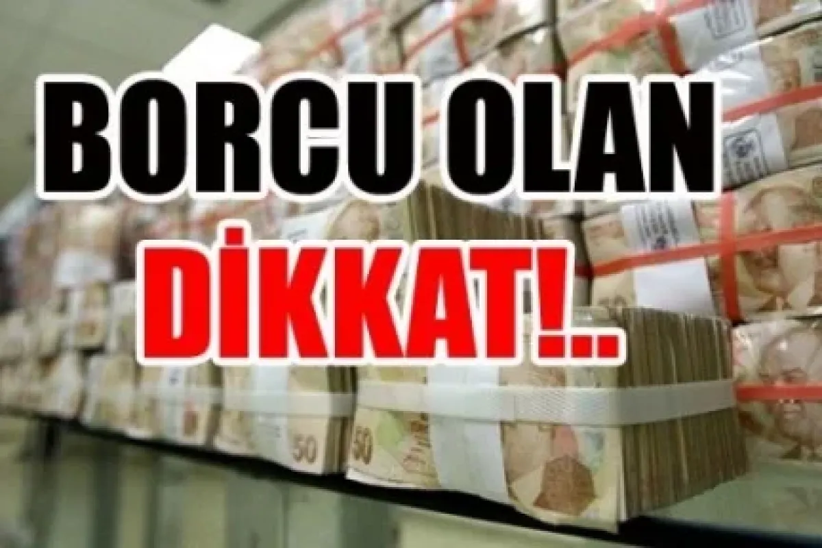 Borcu olanlar dikkat