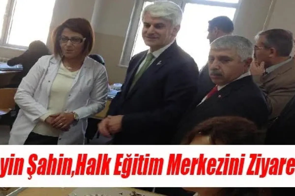 Hüseyin Şahin,Halk Eğitim Merkezini Ziyaret Etti