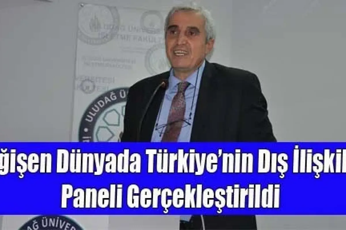İşletme Fakültesinde “Değişen Dünyada Türkiye’nin Dış ilişkileri” Paneli Gerçekleştirildi