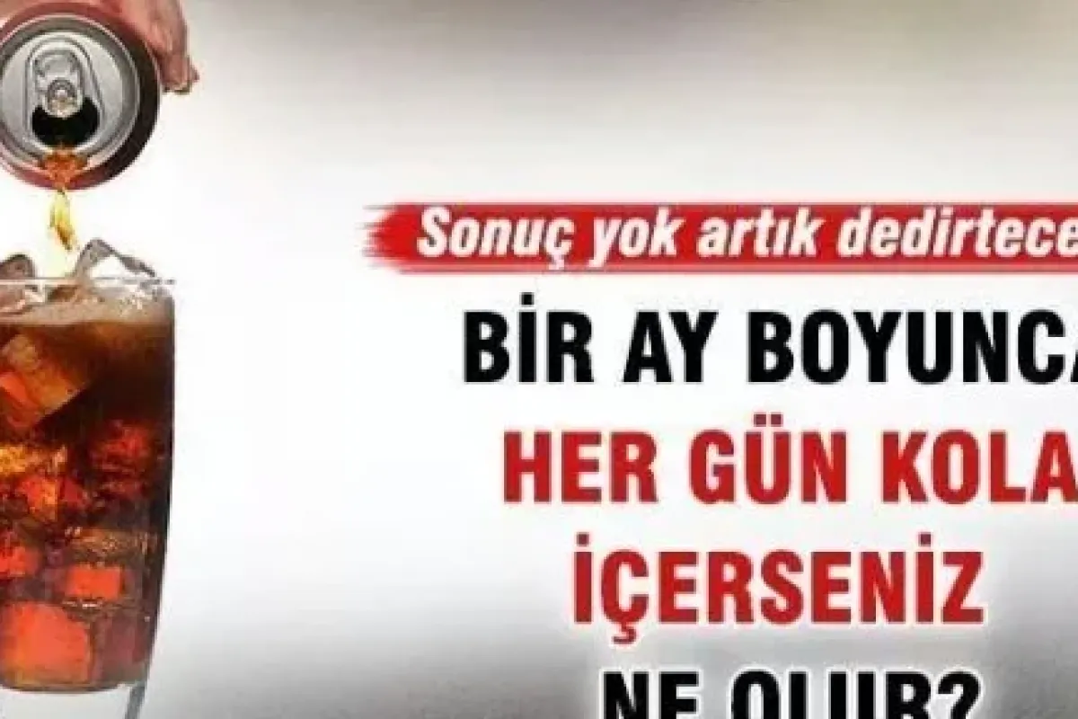 1 ay boyunca her gün 10 kutu kola içte ve...