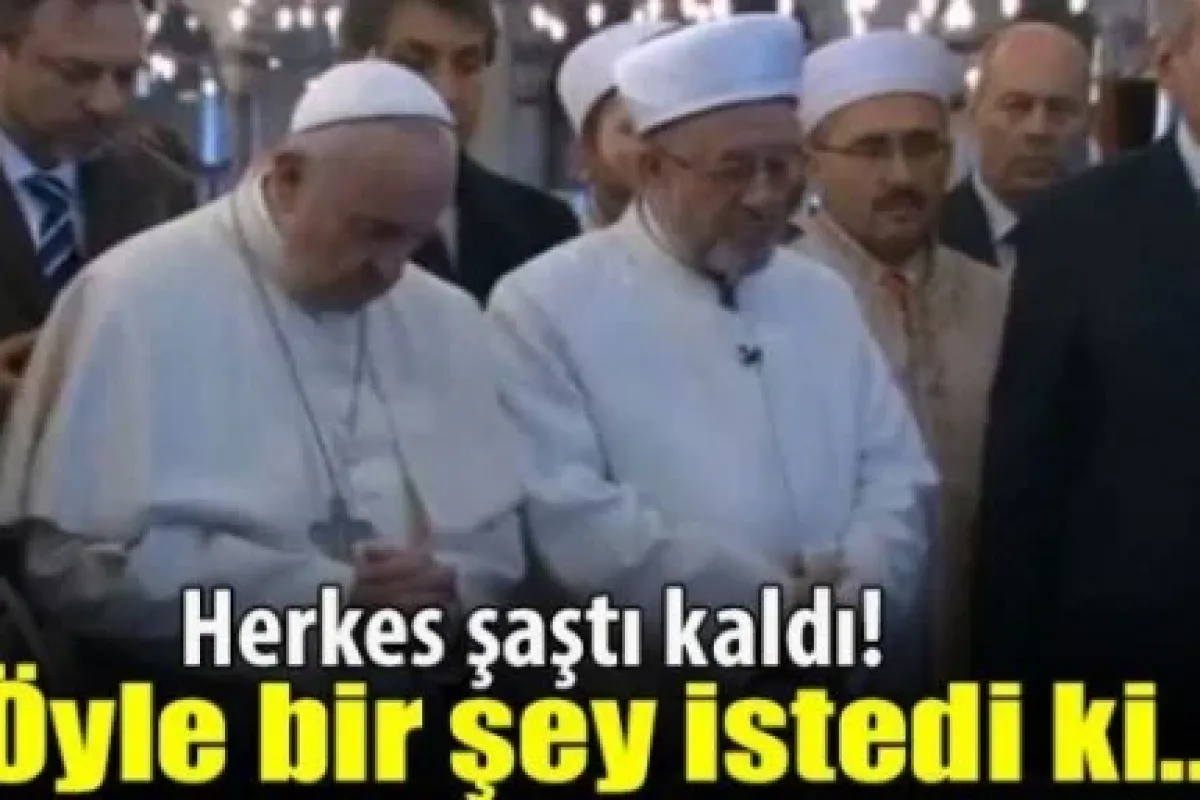 Papa'dan şaşırtan istek!