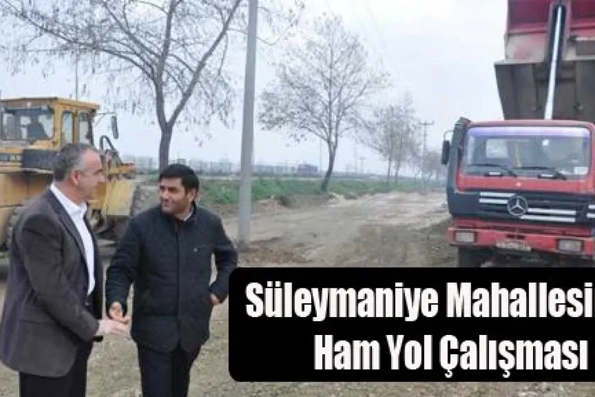 Süleymaniye Mahallesinde ham yol çalışması