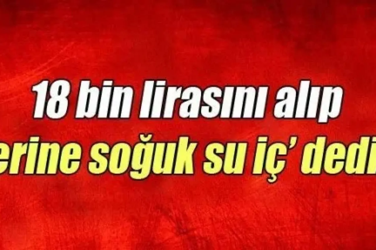 18 Bin Tl’sini çalıp üzerine De öyle Bir Laf Ettiler Ki...