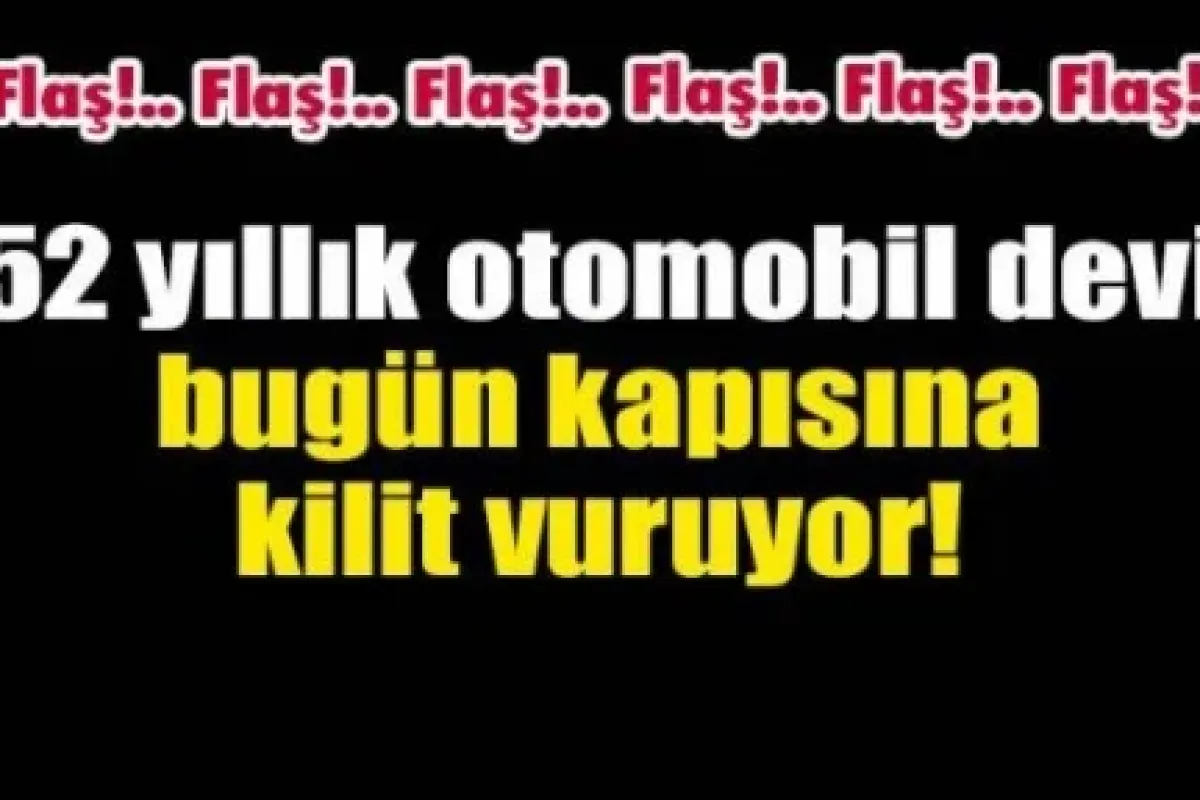 52 yıllık dev fabrika bugün kapanıyor!