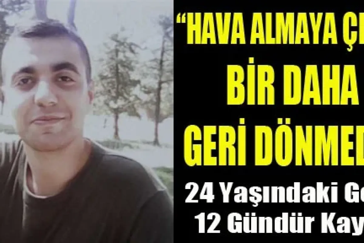 24 Yaşındaki Genç 12 Gündür Kayıp