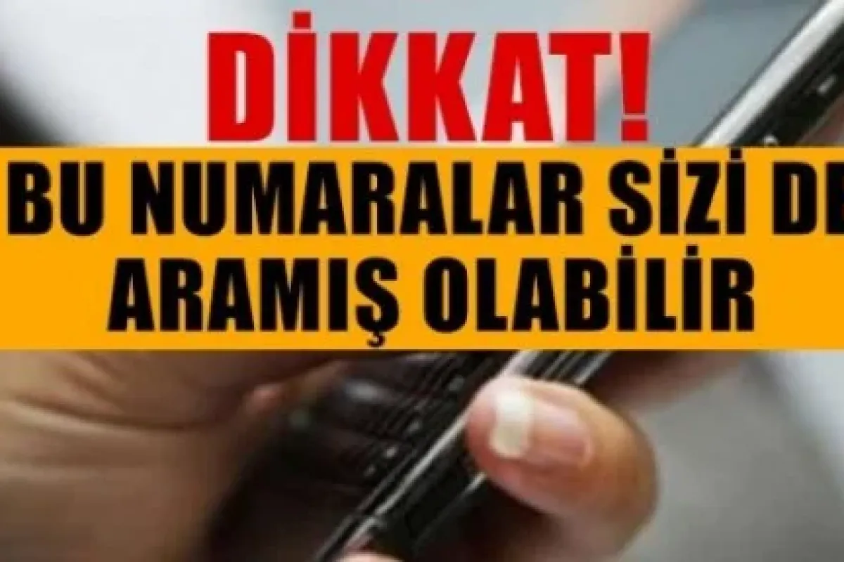 Dikkat! Bu numara sizi de aramış olabilir