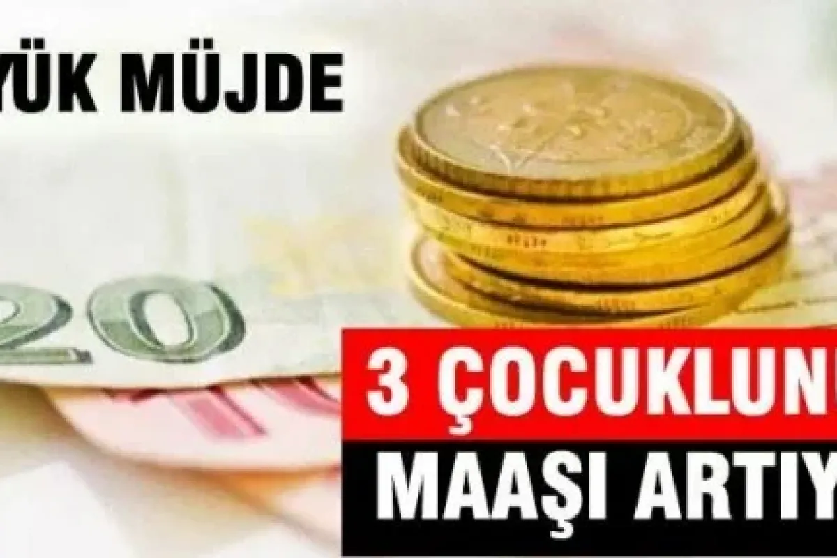 3 çocuklunun maaşı artıyor