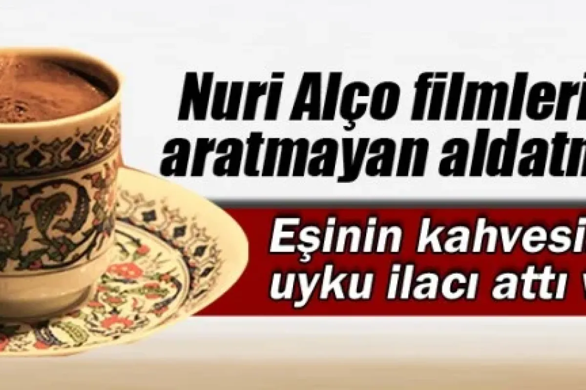 Nuri Alço filmlerini aratmayan aldatma!