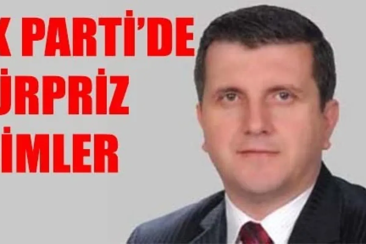 AK PARTİ'DE SÜRPRİZ İSİMLER!