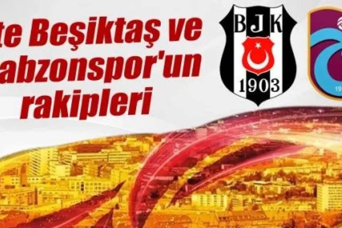 İşte Trabzonspor ve Beşiktaş'ın UEFA Avrupa Ligi'ndeki rakipleri