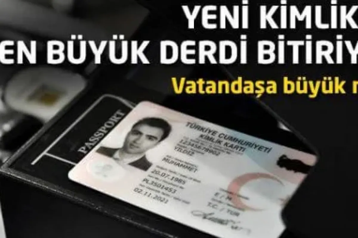 Yeni kimlikler en büyük derdi bitiriyor!