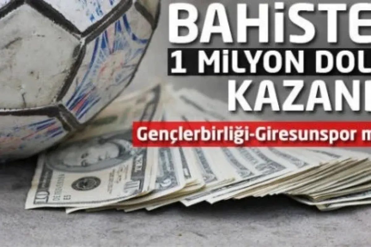 Gençlerbirliği-Giresunspor maçından 1 milyon dolar kazandı