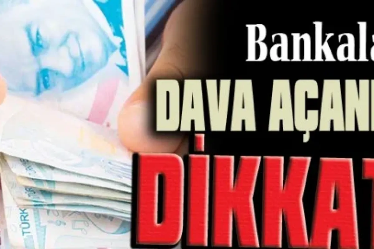 Bankalara dava açanlar dikkat!