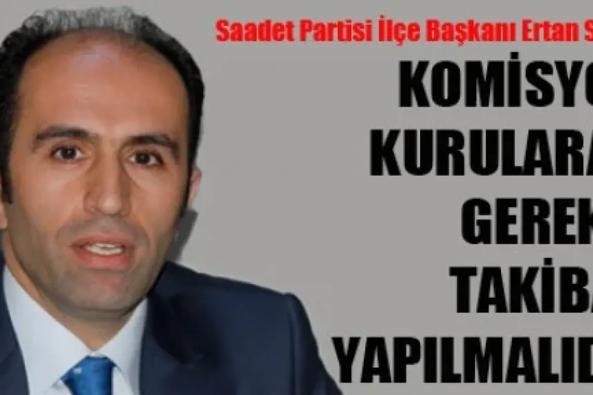 Komisyon Kurularak Gerekli Takibat Yapılmalıdır