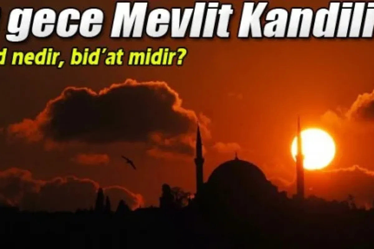 Mevlid nedir, bid’at midir?