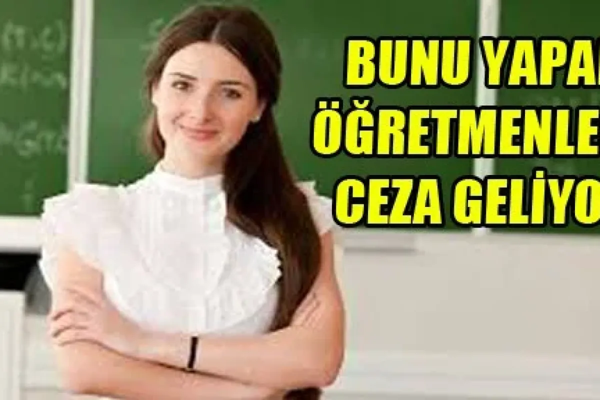 Bunu yapan öğretmenler yandı