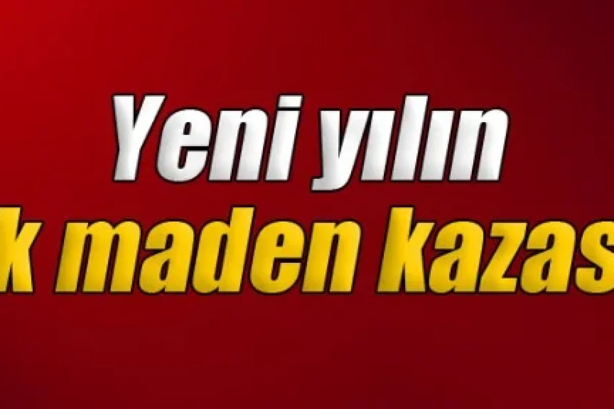 2015'in ilk maden kazası!