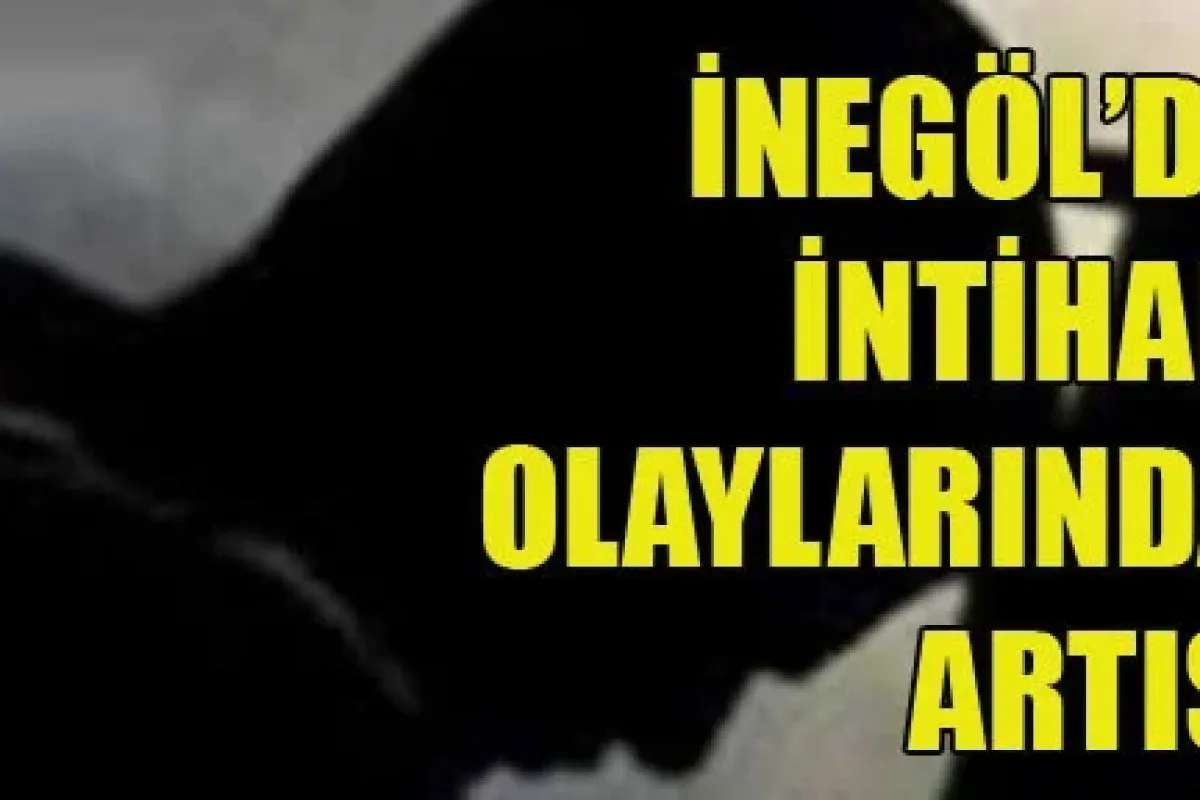 İnegöl'de intihar olaylarında artış!