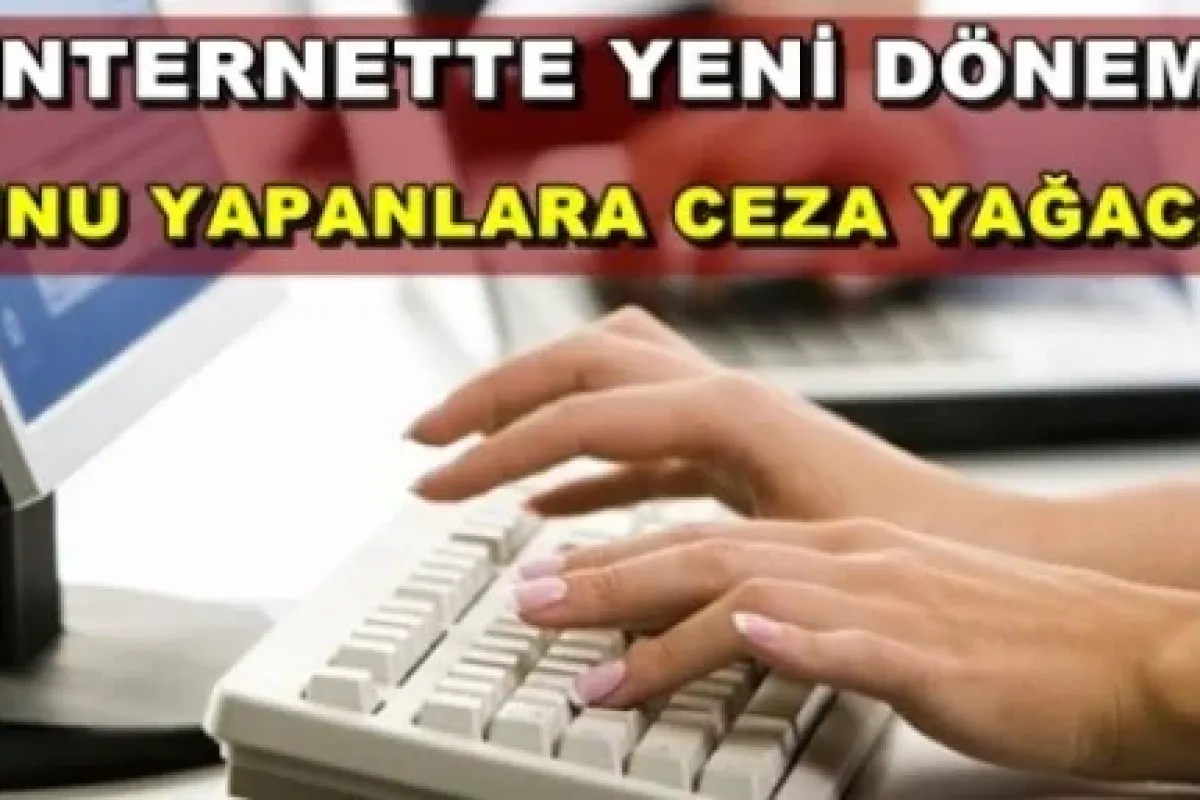 İnternette bunu yapana ceza yağacak
