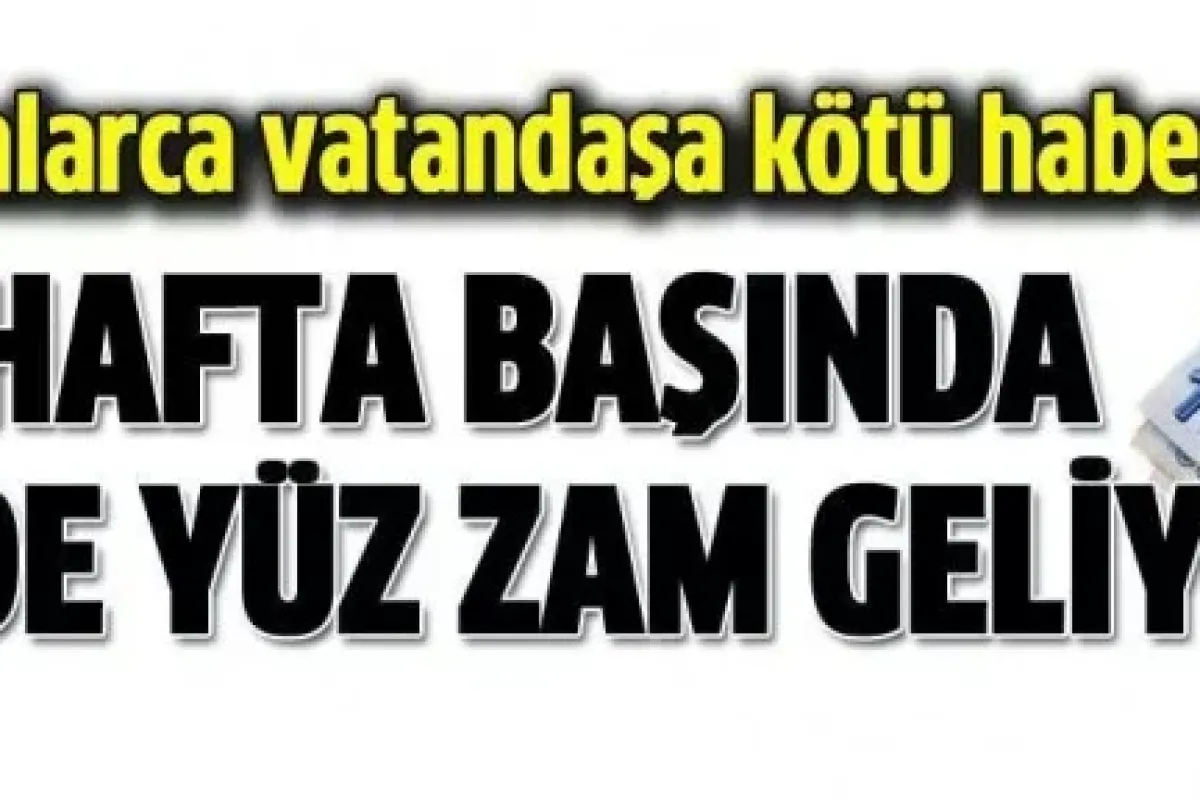 Dikkat %100 zam geliyor!