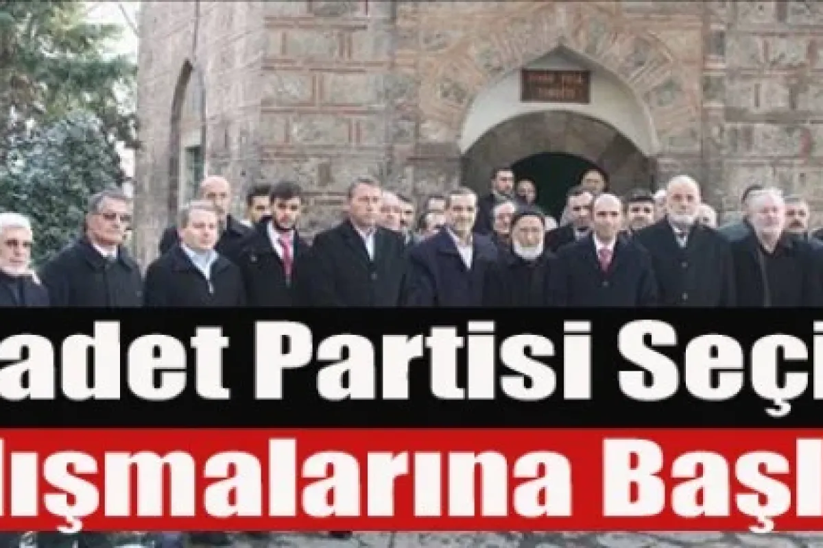 Saadet Partisi Seçim Çalışmalarına Başladı
