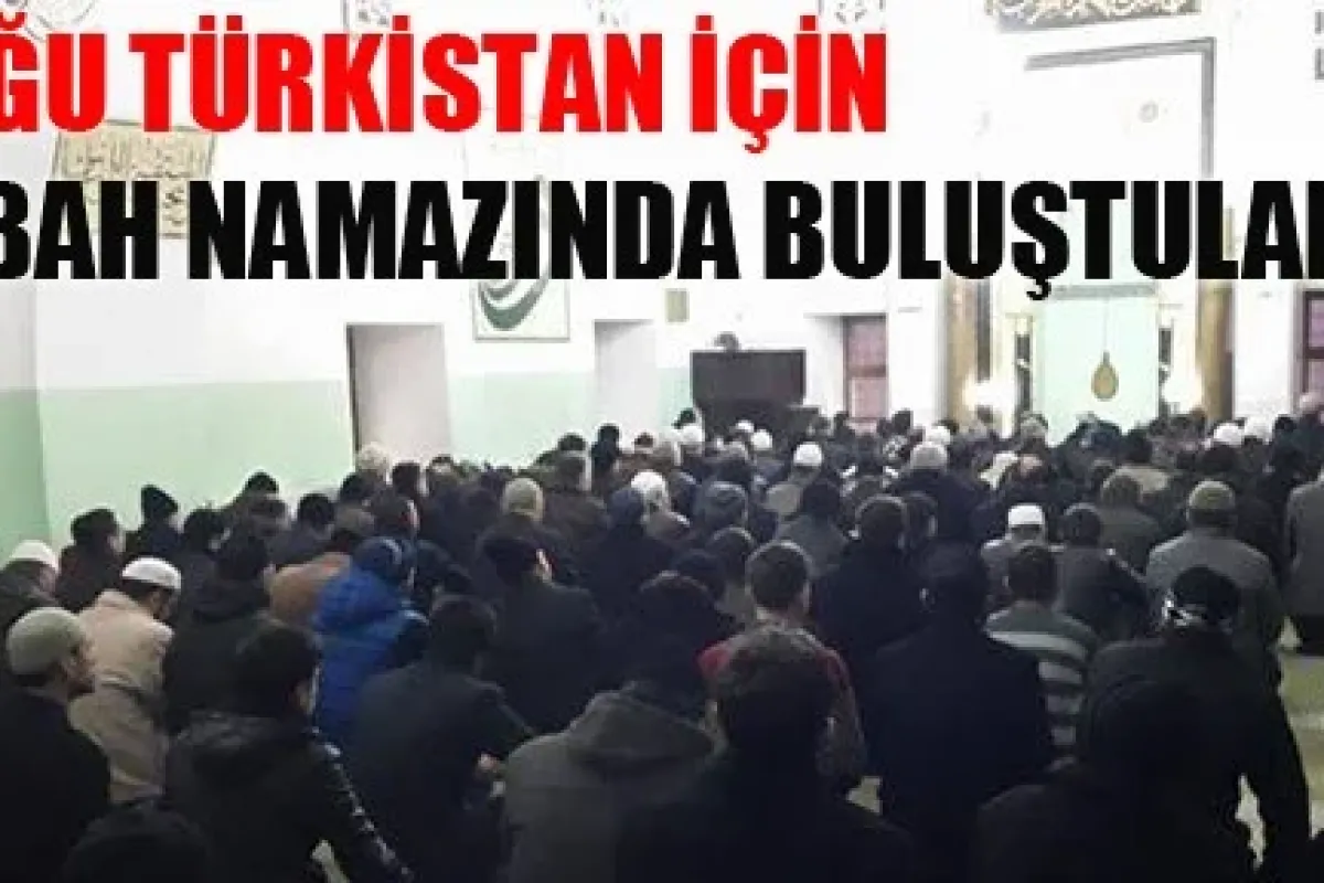 Doğu Türkistan İçin Sabah Namazında Buluştular