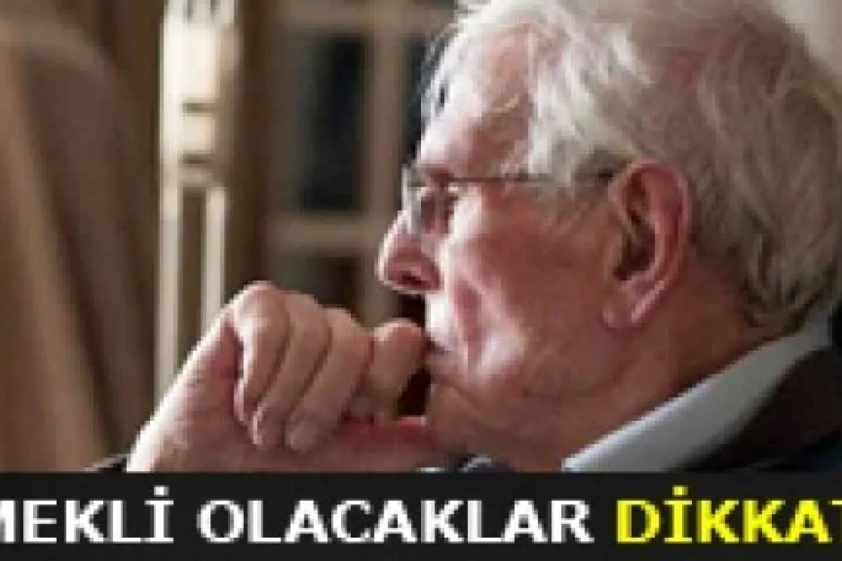 Emekli olacaklar dikkat!