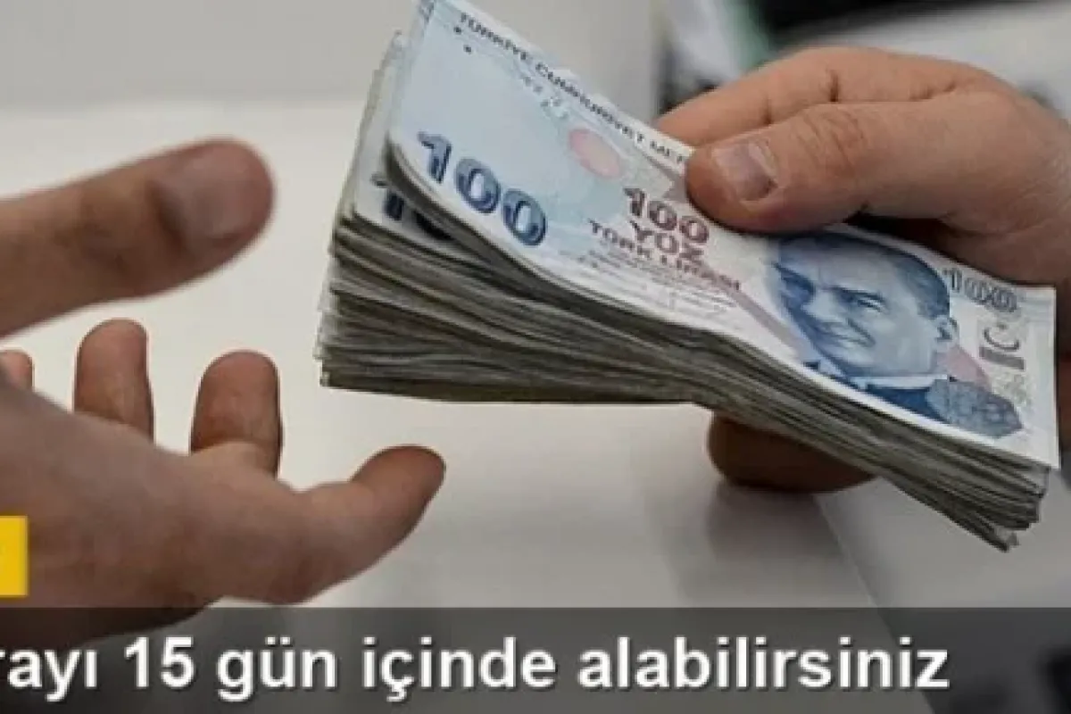 O parayı 15 gün içinde alabilirsiniz