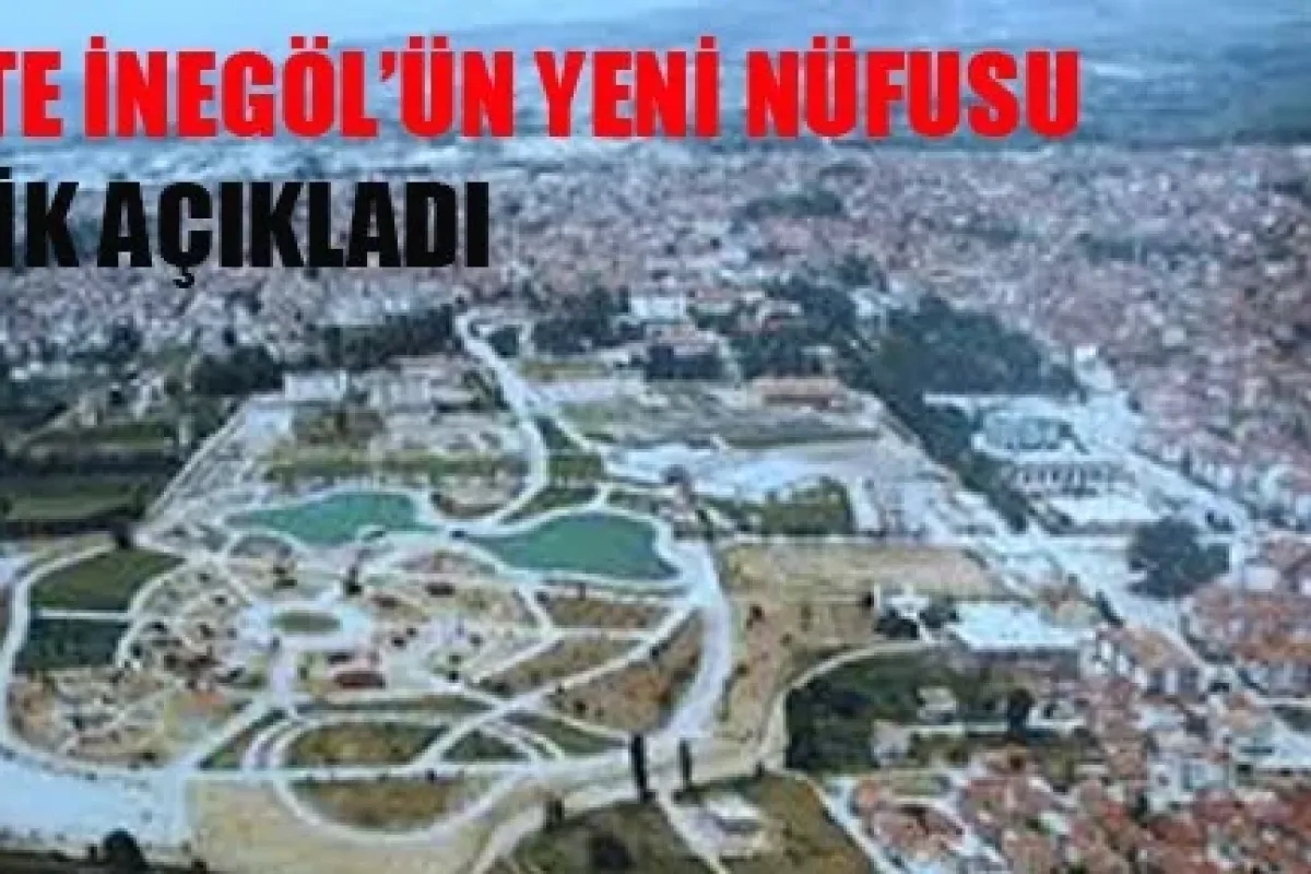 İnegöl'ün Yeni Nüfusu Belli Oldu!