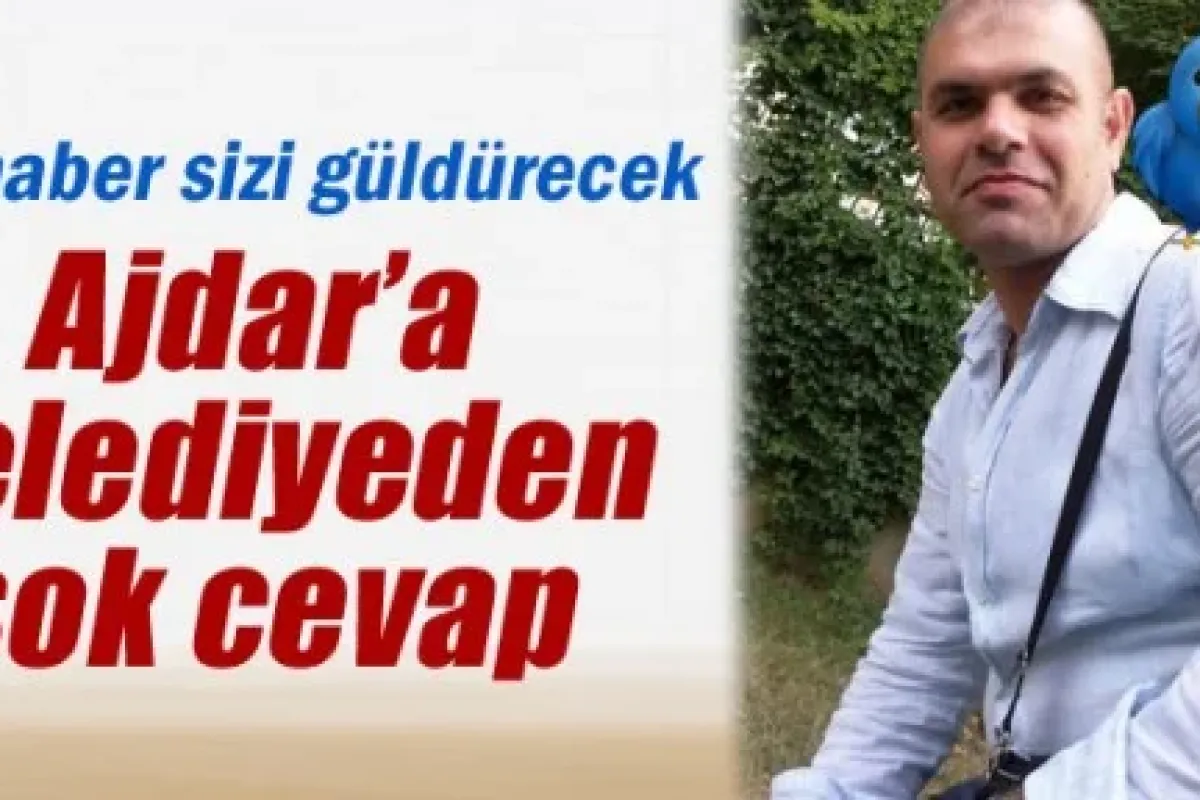 Ajdar’a belediyeden şok cevap