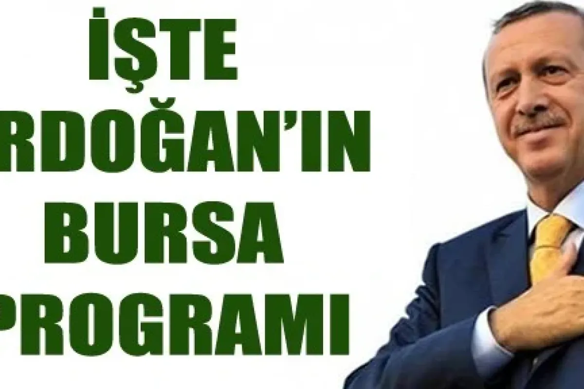 İşte Erdoğan'ın Bursa Programı