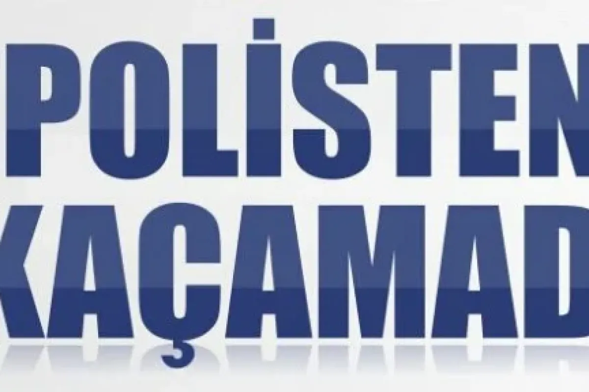 Polisten Kaçamadı