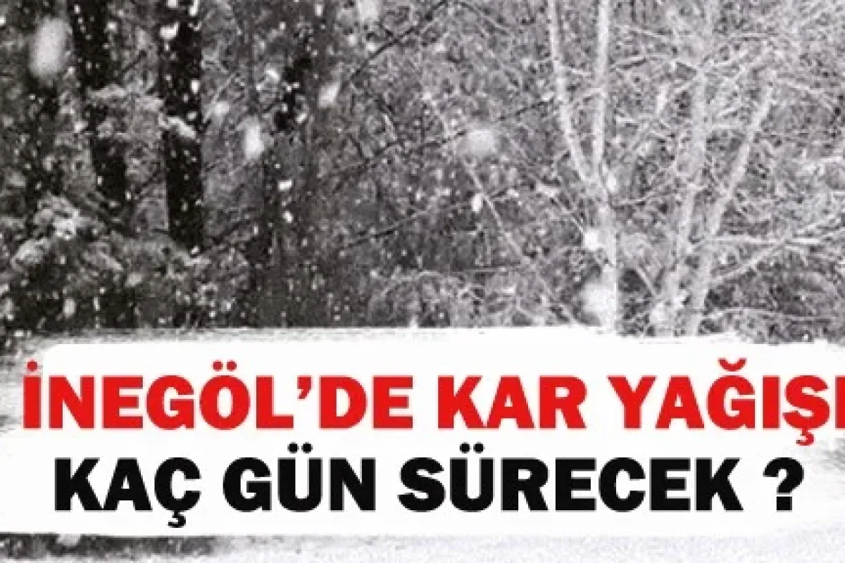 İnegöl'de kar yağışı ne kadar sürecek?